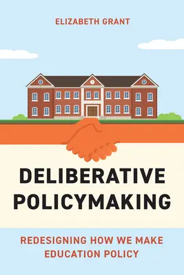 L'élaboration délibérative des politiques : Redéfinir la manière dont nous élaborons les politiques éducatives - Deliberative Policymaking: Redesigning How We Make Education Policy