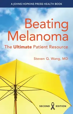 Vaincre le mélanome : l'ultime ressource pour les patients - Beating Melanoma: The Ultimate Patient Resource