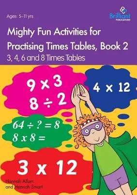 Mighty Fun Activities for Practising Times Tables, Book 2 : 3, 4, 6 and 8 Times Tables - Mighty Fun Activities for Practising Times Tables, Book 2: 3, 4, 6 and 8 Times Tables