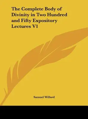 The Complete Body of Divinity in Two Hundred and Fifty Expository Lectures V1 (Le corps complet de la divinité en deux cent cinquante conférences explicatives) - The Complete Body of Divinity in Two Hundred and Fifty Expository Lectures V1