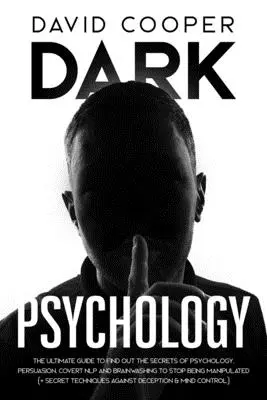 Psychologie de l'ombre : Les secrets de la psychologie, de la persuasion, de la PNL et du lavage de cerveau pour cesser d'être manipulé - Dark Psychology: Ultimate Guide to Find Out The Secrets of Psychology, Persuasion, Covert NLP and Brainwashing to Stop Being Manipulate