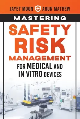Maîtriser la gestion du risque de sécurité pour les dispositifs médicaux et in vitro - Mastering Safety Risk Management for Medical and In Vitro Devices