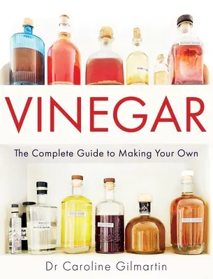 Vinaigre : Le guide complet de la fabrication de votre propre vinaigre - Vinegar: The Complete Guide to Making Your Own