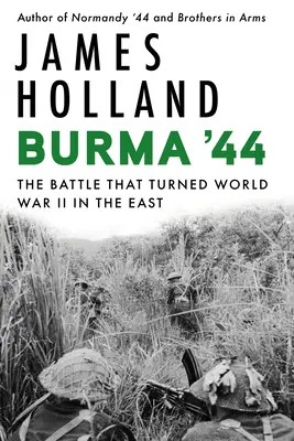 Burma '44 : La bataille qui a fait basculer la Seconde Guerre mondiale à l'Est - Burma '44: The Battle That Turned World War II in the East