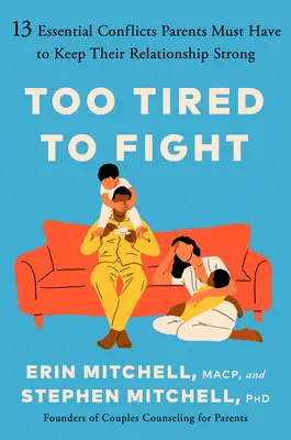 Trop fatigués pour se disputer : 13 conflits essentiels que les parents doivent avoir pour préserver la solidité de leur relation - Too Tired to Fight: 13 Essential Conflicts Parents Must Have to Keep Their Relationship Strong