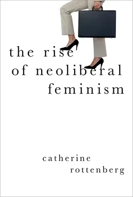 La montée du féminisme néolibéral - The Rise of Neoliberal Feminism