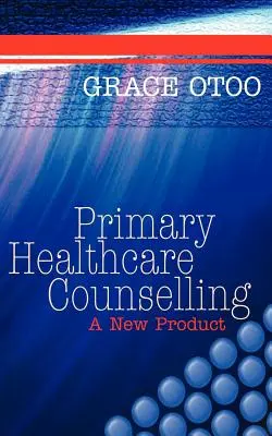 Conseil en soins de santé primaires : Un nouveau produit - Primary Healthcare Counselling: A New Product
