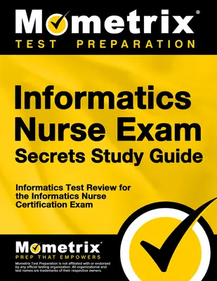Informatics Nurse Exam Secrets Study Guide : Examen du test d'informatique pour l'examen de certification de l'infirmière en informatique - Informatics Nurse Exam Secrets Study Guide: Informatics Test Review for the Informatics Nurse Certification Exam