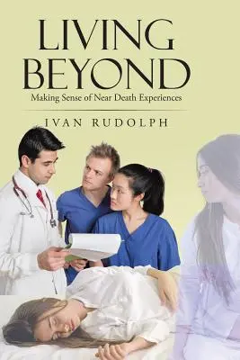 Vivre au-delà : Donner un sens aux expériences de mort imminente - Living Beyond: Making Sense of Near Death Experiences