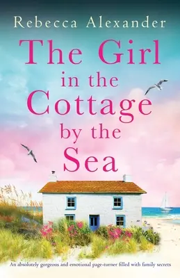 La fille de la maison au bord de la mer : Un page-turner absolument magnifique et émouvant, rempli de secrets de famille - The Girl in the Cottage by the Sea: An absolutely gorgeous and emotional page-turner filled with family secrets