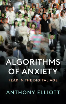 Algorithmes d'anxiété : La peur à l'ère numérique - Algorithms of Anxiety: Fear in the Digital Age