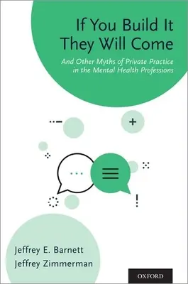 Si vous le construisez, ils viendront : et autres mythes de la pratique privée dans les professions de la santé mentale - If You Build It They Will Come: And Other Myths of Private Practice in the Mental Health Professions