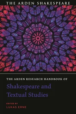 The Arden Research Handbook of Shakespeare and Textual Studies (Manuel de recherche Arden de Shakespeare et d'études textuelles) - The Arden Research Handbook of Shakespeare and Textual Studies