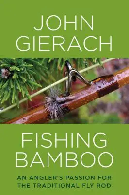 Fishing Bamboo : La passion d'un pêcheur pour la canne à mouche traditionnelle - Fishing Bamboo: An Angler's Passion for the Traditional Fly Rod