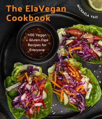 Simple and Delicious Vegan : 100 recettes végétaliennes et sans gluten créées par Elavegan - Simple and Delicious Vegan: 100 Vegan and Gluten-Free Recipes Created by Elavegan