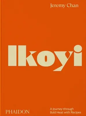 Ikoyi : un voyage à travers la chaleur audacieuse avec des recettes - Ikoyi: A Journey Through Bold Heat with Recipes