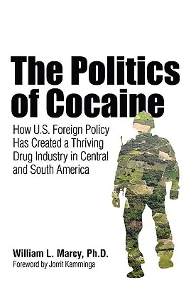 La politique de la cocaïne : comment la politique étrangère américaine a créé une industrie florissante de la drogue en Amérique centrale et du Sud - The Politics of Cocaine: How U.S. Foreign Policy Has Created a Thriving Drug Industry in Central and South America