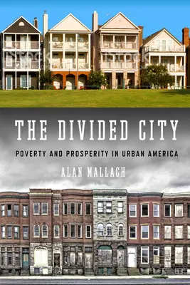 La ville divisée : Pauvreté et prospérité dans l'Amérique urbaine - The Divided City: Poverty and Prosperity in Urban America