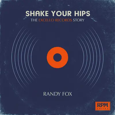 Shake Your Hips : L'histoire d'Excello Records - Shake Your Hips: The Excello Records Story