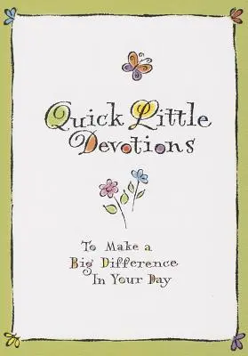 Petites dévotions rapides : Pour faire une grande différence dans votre journée - Quick Little Devotions: To Make a Big Difference in Your Day