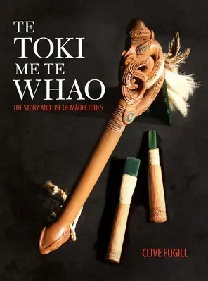 Te Toki Me Te Whao : l'histoire des outils de sculpture maoris - Te Toki Me Te Whao: the Story of Maori Carving Tools