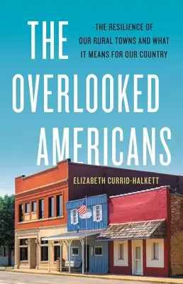 Les Américains oubliés : La résilience de nos villes rurales et ce qu'elle signifie pour notre pays - The Overlooked Americans: The Resilience of Our Rural Towns and What It Means for Our Country