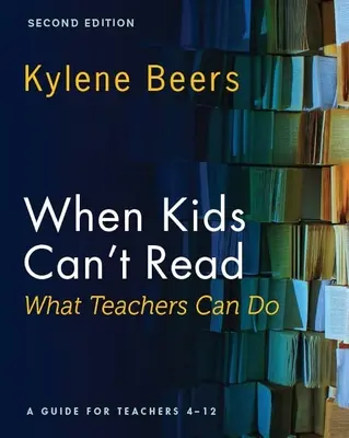 Quand les enfants ne savent pas lire - Ce que les enseignants peuvent faire, deuxième édition : Un guide pour les enseignants de 4 à 12 ans - When Kids Can't Read-What Teachers Can Do, Second Edition: A Guide for Teachers 4-12