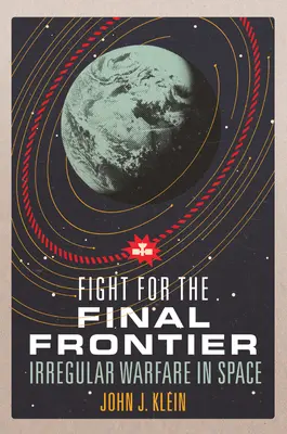 Combattre pour la dernière frontière : la guerre irrégulière dans l'espace - Fight for the Final Frontier: Irregular Warfare in Space
