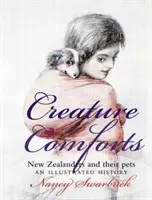 Creature Comforts : Les Néo-Zélandais et leurs animaux de compagnie : Une histoire illustrée - Creature Comforts: New Zealanders and Their Pets: An Illustrated History