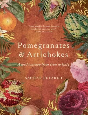 Grenades et artichauts : Un voyage alimentaire de l'Iran à l'Italie - Pomegranates and Artichokes: A Food Journey from Iran to Italy