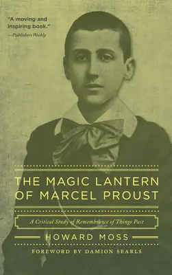 La lanterne magique de Marcel Proust : Une étude critique du Souvenir des choses passées - The Magic Lantern of Marcel Proust: A Critical Study of Remembrance of Things Past