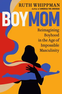 Boymom : Réimaginer l'enfance à l'ère de la masculinité impossible - Boymom: Reimagining Boyhood in the Age of Impossible Masculinity