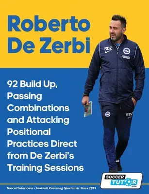 Roberto De Zerbi - 92 Constructions, Combinaisons de Passes et Pratiques Positionnelles d'Attaque en direct des séances d'entraînement de De Zerbi - Roberto De Zerbi - 92 Build Up, Passing Combinations and Attacking Positional Practices Direct from De Zerbi's Training Sessions