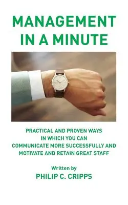 Le management en une minute : Des méthodes pratiques et éprouvées pour mieux communiquer, motiver et fidéliser un personnel de qualité - Management in a Minute: Practical and proven ways in which you can communicate more successfully and motivate and retain great staff