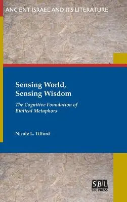 Sensing World, Sensing Wisdom : Le fondement cognitif des métaphores bibliques - Sensing World, Sensing Wisdom: The Cognitive Foundation of Biblical Metaphors