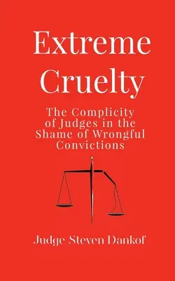 Extrême cruauté : la complicité des juges dans la honte des condamnations injustifiées - Extreme Cruelty: The Complicity of Judges in the Shame of Wrongful Convictions