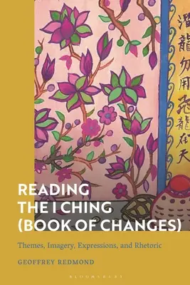 Lire le I Ching (Livre des changements) : Thèmes, images, expressions et rhétorique - Reading the I Ching (Book of Changes): Themes, Imagery, Expressions, and Rhetoric