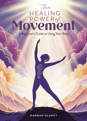 Le pouvoir de guérison du mouvement : Un guide d'initiation à l'utilisation du corps - The Healing Power of Movement: A Beginner's Guide to Using Your Body