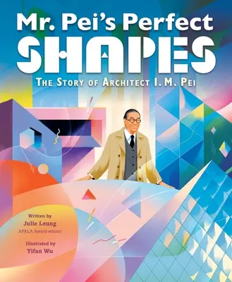 Les formes parfaites de M. Pei : L'histoire de l'architecte I. M. Pei - Mr. Pei's Perfect Shapes: The Story of Architect I. M. Pei