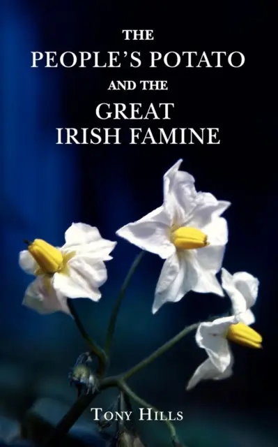 La pomme de terre du peuple et la grande famine irlandaise - People's Potato and the Great Irish Famine