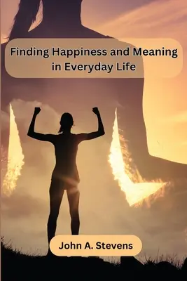 Trouver le bonheur et le sens dans la vie quotidienne - Finding Happiness and Meaning in Everyday Life