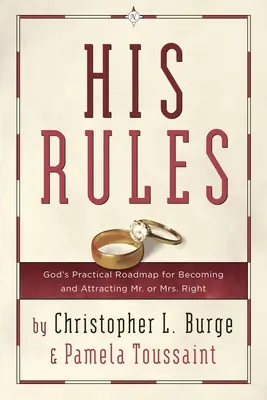 Ses règles : La feuille de route pratique de Dieu pour devenir et attirer Monsieur ou Madame Tout-le-monde - His Rules: God's Practical Roadmap for Becoming and Attracting Mr. or Mrs. Right