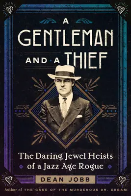 Un gentleman et un voleur : Les audacieux vols de bijoux d'un escroc de l'ère du jazz - A Gentleman and a Thief: The Daring Jewel Heists of a Jazz Age Rogue