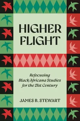 L'envol vers le haut : Recentrer les études sur les Noirs et les Africains au XXIe siècle - Higher Flight: Refocusing Black/Africana Studies for the 21st Century