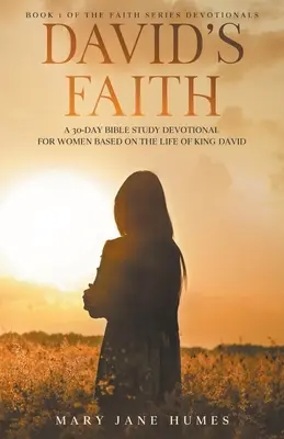 La foi de David : Un dévotionnel de 30 jours pour les femmes basé sur la vie du roi David - David's Faith: A 30 Day Women's Devotional Based on the Life of King David