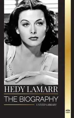 Hedy Lamarr : La biographie et la vie d'une belle actrice et inventrice - Hedy Lamarr: The biography and life of a beautiful Actress and Inventor