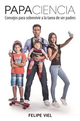Papaciencia : Consejos Para Sobrevivir a la Tarea de Ser Padres (en anglais) - Papaciencia: Consejos Para Sobrevivir a la Tarea de Ser Padres