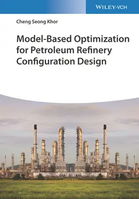 Optimisation basée sur un modèle pour la conception de la configuration d'une raffinerie de pétrole - Model-Based Optimization for Petroleum Refinery Configuration Design