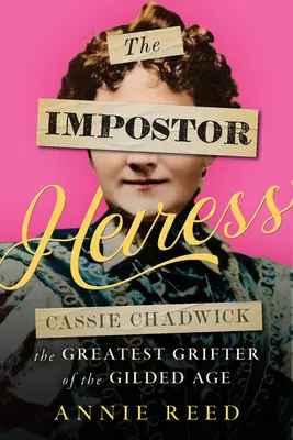 L'héritière imposteur : Cassie Chadwick, la plus grande arnaqueuse de l'âge d'or - The Impostor Heiress: Cassie Chadwick, the Greatest Grifter of the Gilded Age