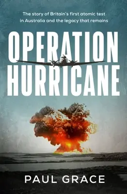 Opération Hurricane : L'histoire du premier essai atomique britannique en Australie et de l'héritage qui subsiste - Operation Hurricane: The Story of Britain's First Atomic Test in Australia and the Legacy That Remains